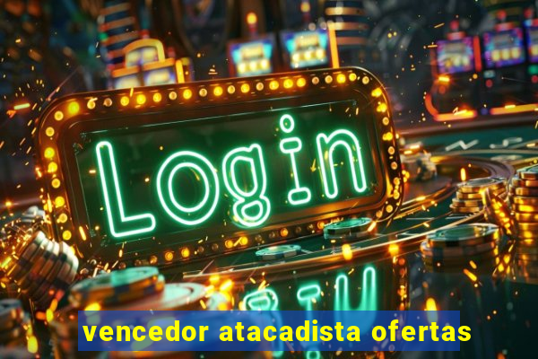 vencedor atacadista ofertas